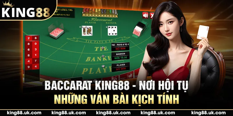 Baccarat King88 - Nơi Hội Tụ Những Ván Bài Kịch Tính 