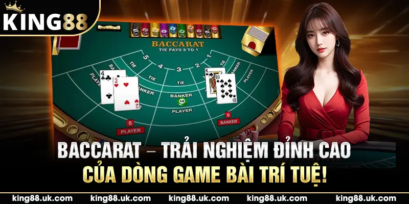 Baccarat – Trải nghiệm đỉnh cao của dòng game bài trí tuệ!