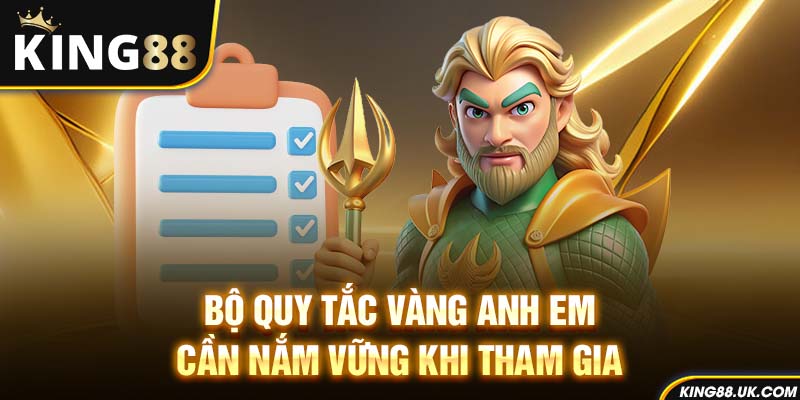 Bộ quy tắc vàng anh em cần nắm vững khi tham gia