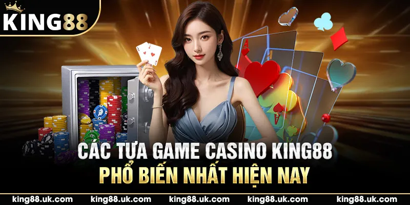 Các tựa game casino King88 phổ biến nhất hiện nay