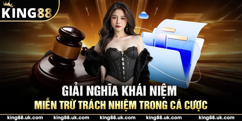 Giải nghĩa khái niệm miễn trừ trách nhiệm trong cá cược