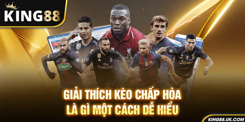 Giải thích kèo chấp hòa là gì một cách dễ hiểu