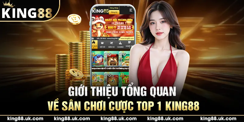 Giới thiệu tổng quan về sân chơi cược top 1 King88