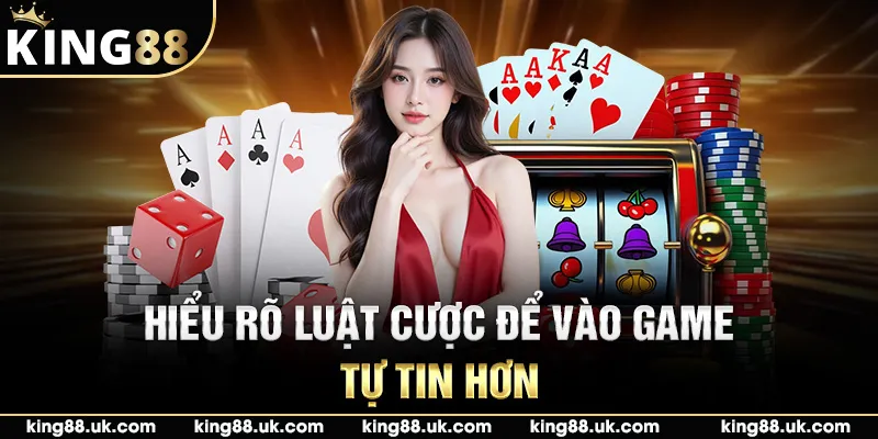 Hiểu rõ luật cược để vào game tự tin hơn