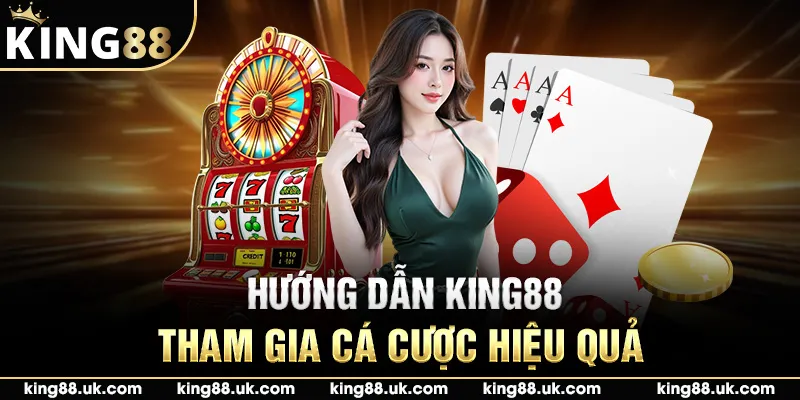 Hướng dẫn King88 tham gia cá cược hiệu quả
