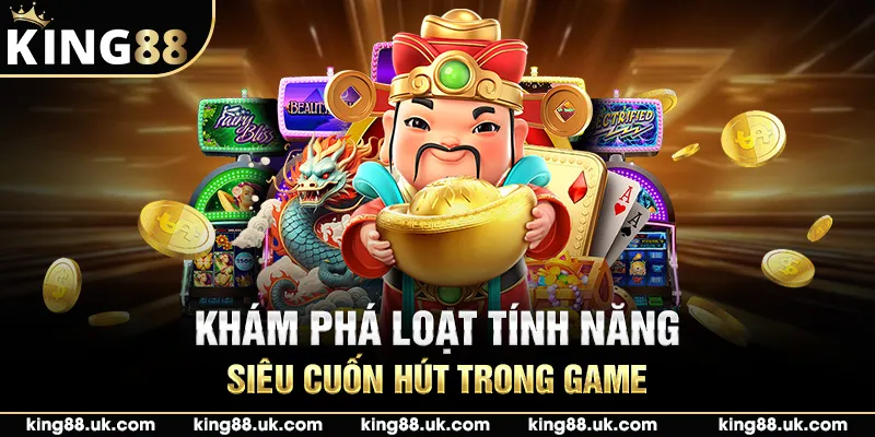 Khám phá loạt tính năng siêu cuốn hút trong game 