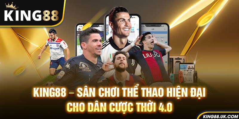 King88 – Sân chơi thể thao hiện đại cho dân cược thời 4.0