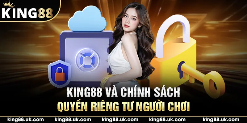 King88 và chính sách quyền riêng tư người chơi