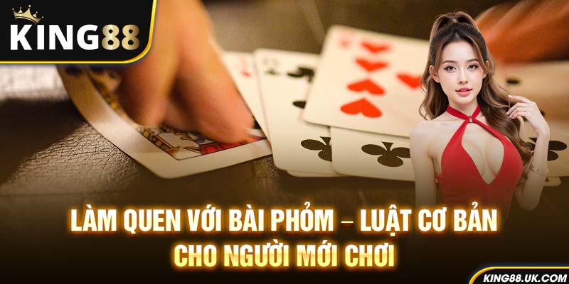 Làm quen với bài phỏm – Luật cơ bản cho người mới chơi