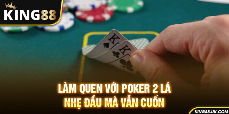 Làm quen với poker 2 lá – Nhẹ đầu mà vẫn cuốn