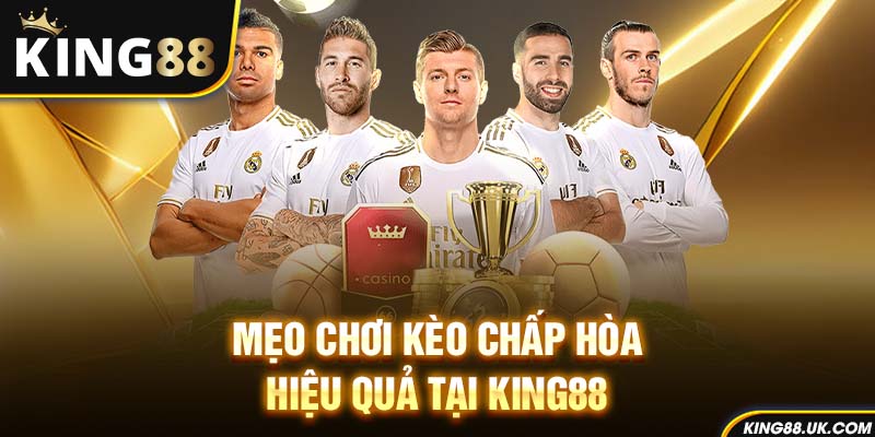 Mẹo chơi kèo chấp hòa hiệu quả tại King88
