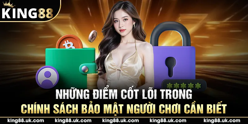 Những điểm cốt lõi trong chính sách bảo mật người chơi cần biết