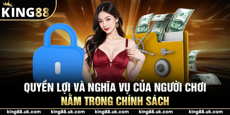 Quyền lợi và nghĩa vụ của người chơi nằm trong chính sách