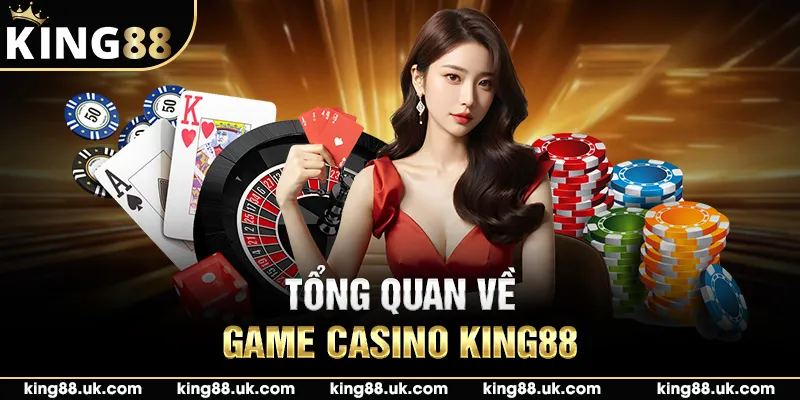 Tổng quan về game casino King88